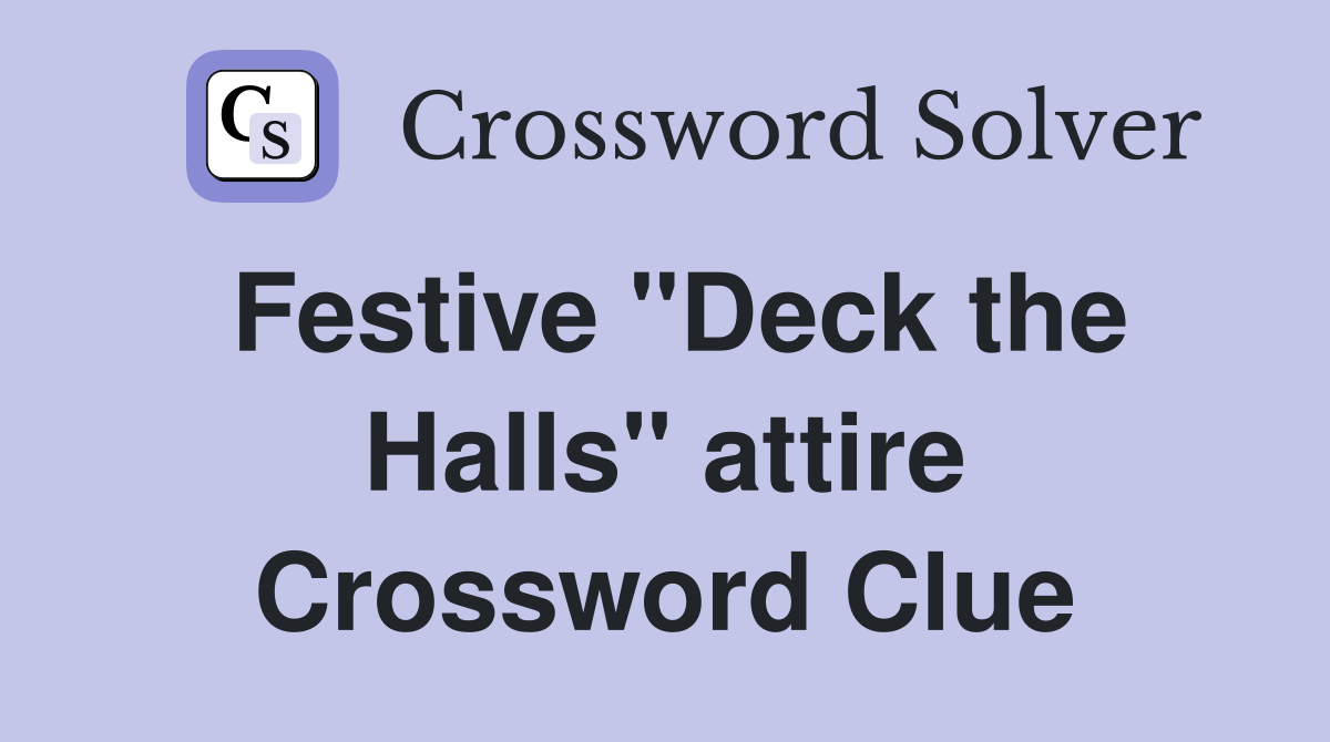 Festive "Deck the Halls" attire Crossword Clue