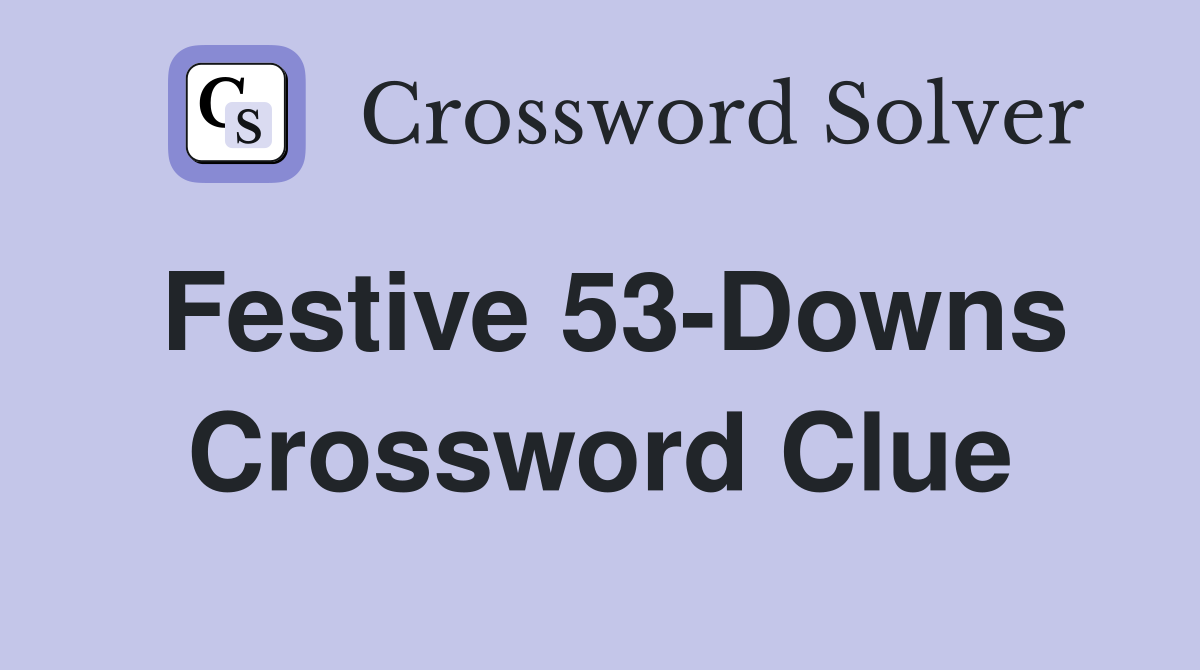 Festive 53-Downs Crossword Clue