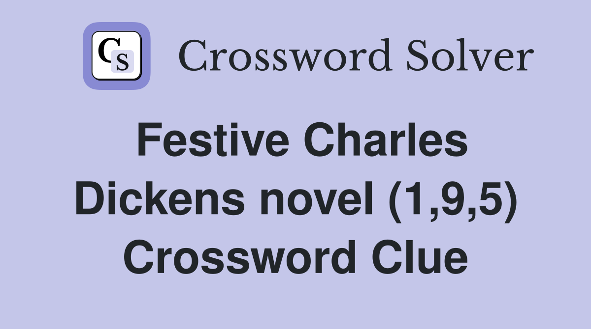 Festive Charles Dickens novel (1,9,5) Crossword Clue