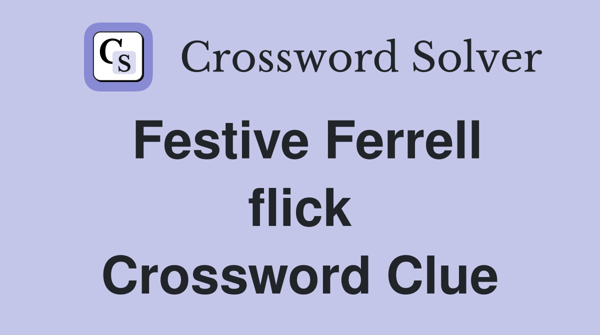 Festive Ferrell flick Crossword Clue
