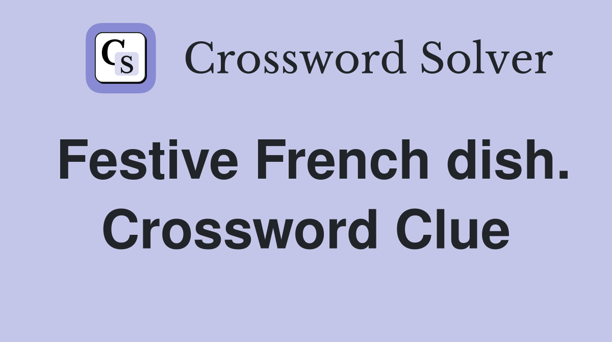 Festive French dish. Crossword Clue