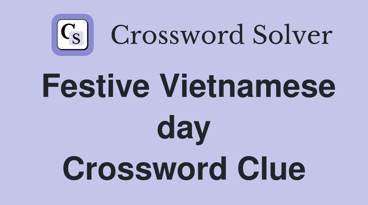 Festive Vietnamese day Crossword Clue