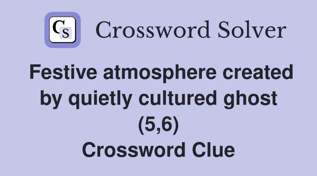 Festive atmosphere created by quietly cultured ghost (5,6) Crossword Clue