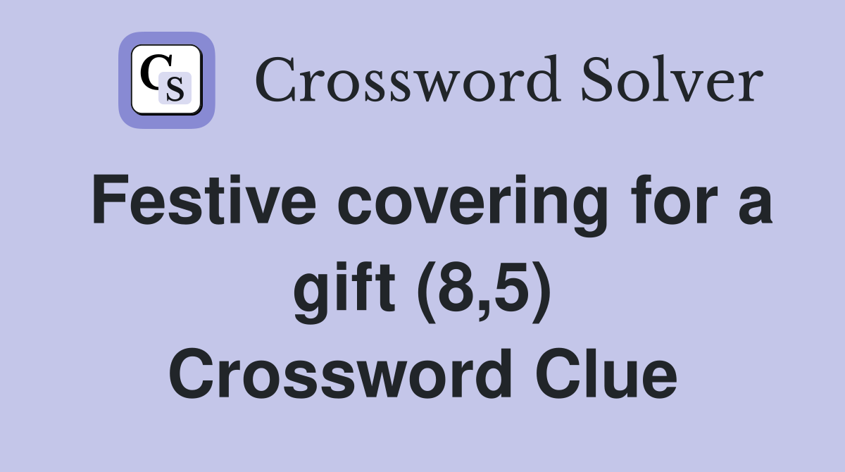 Festive covering for a gift (8,5) Crossword Clue