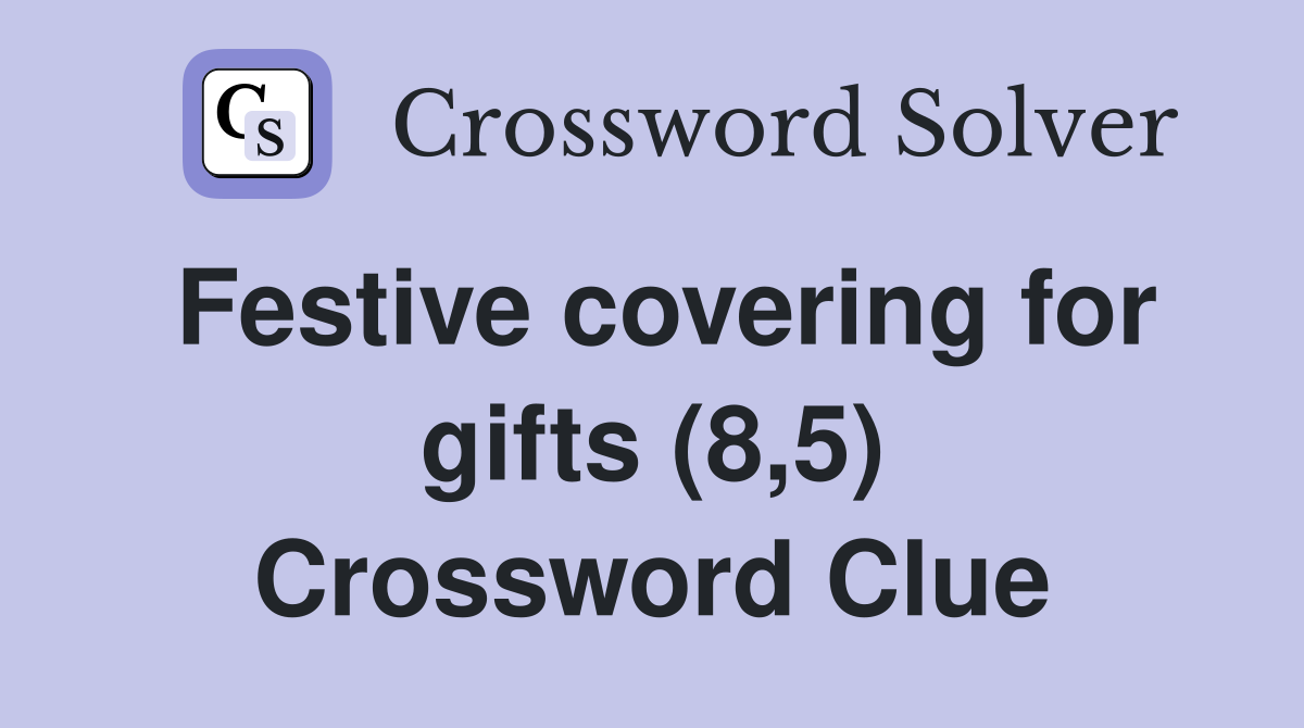 Festive covering for gifts (8,5) Crossword Clue