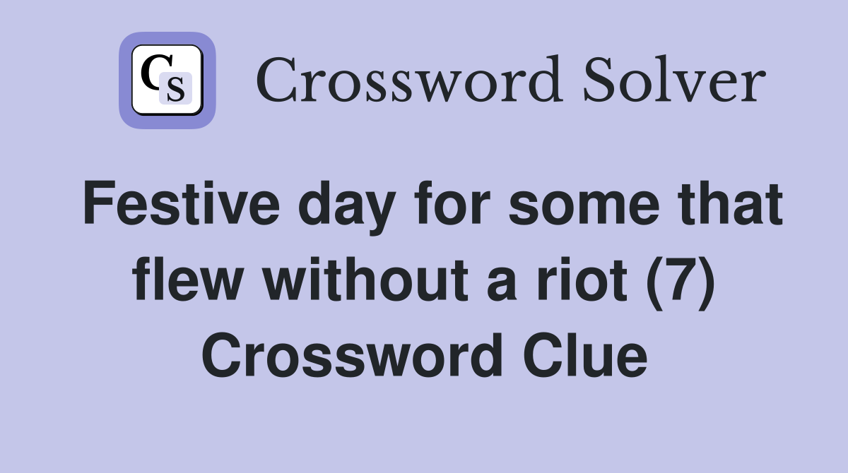 Festive day for some that flew without a riot (7) Crossword Clue