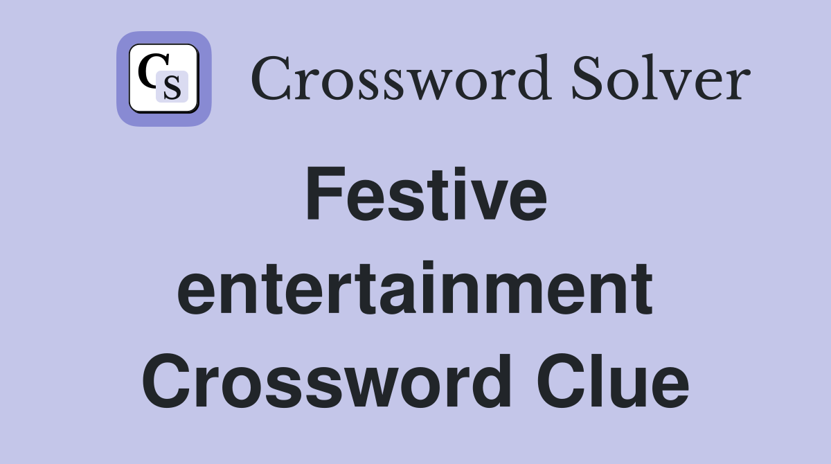 Festive entertainment Crossword Clue