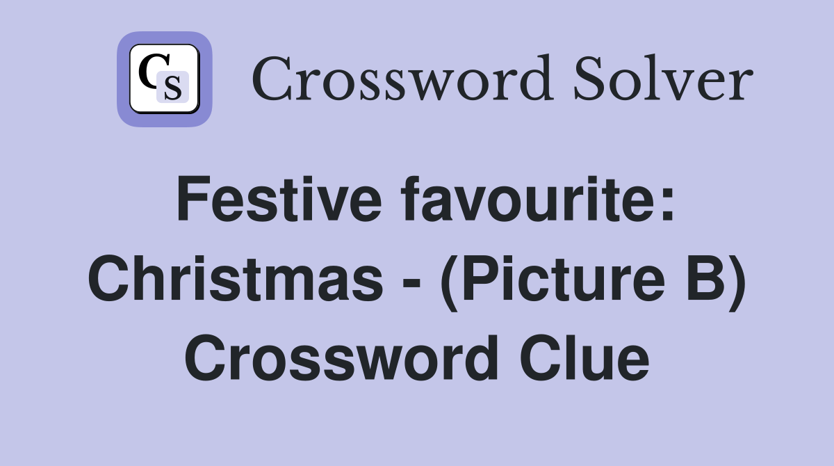Festive favourite: Christmas - (Picture B) Crossword Clue