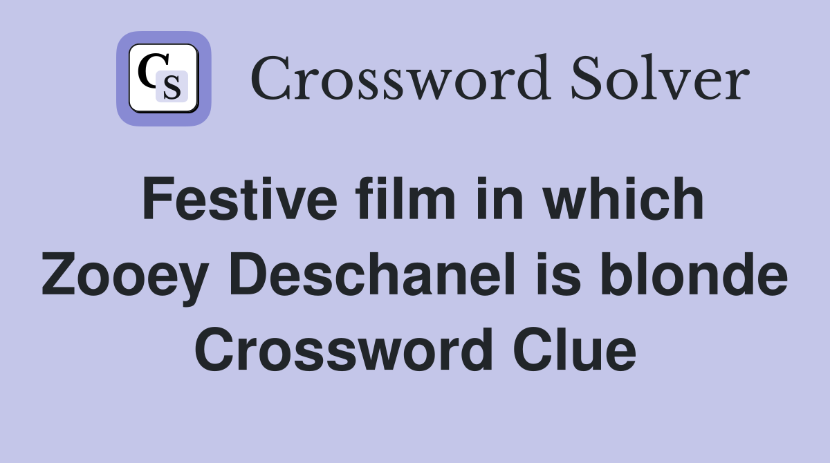 Festive film in which Zooey Deschanel is blonde Crossword Clue
