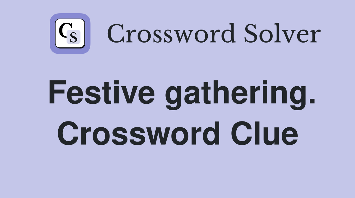 Festive gathering. Crossword Clue