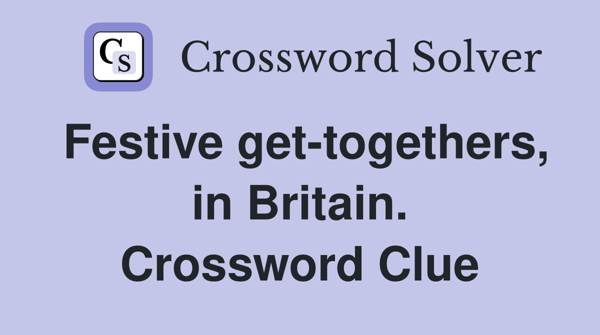 Festive get-togethers, in Britain. Crossword Clue