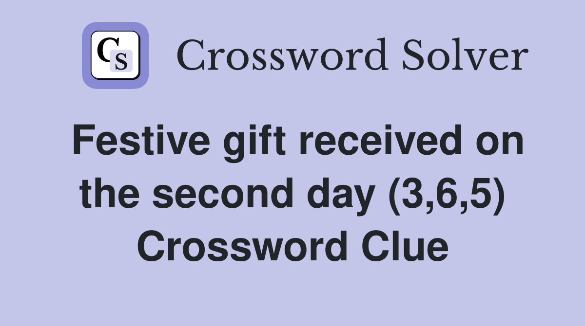 Festive gift received on the second day (3,6,5) Crossword Clue