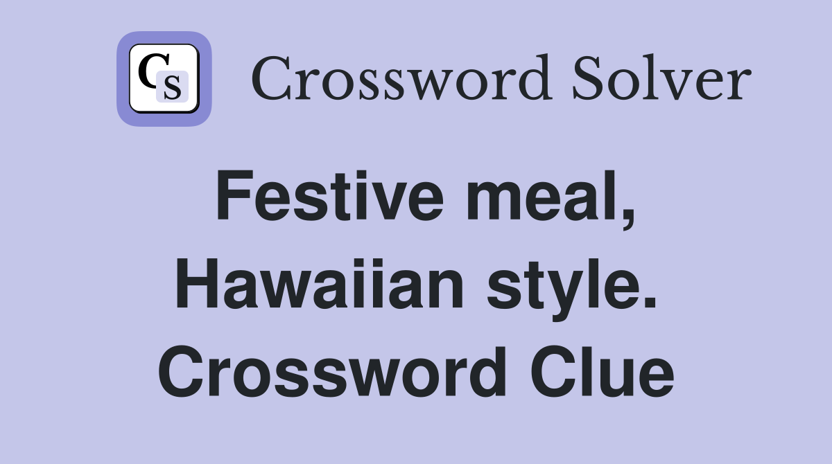 Festive meal, Hawaiian style. Crossword Clue