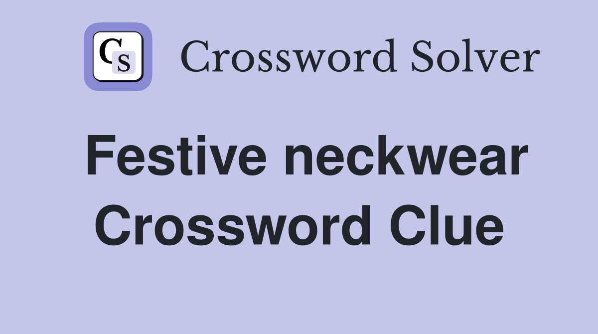 Festive neckwear Crossword Clue