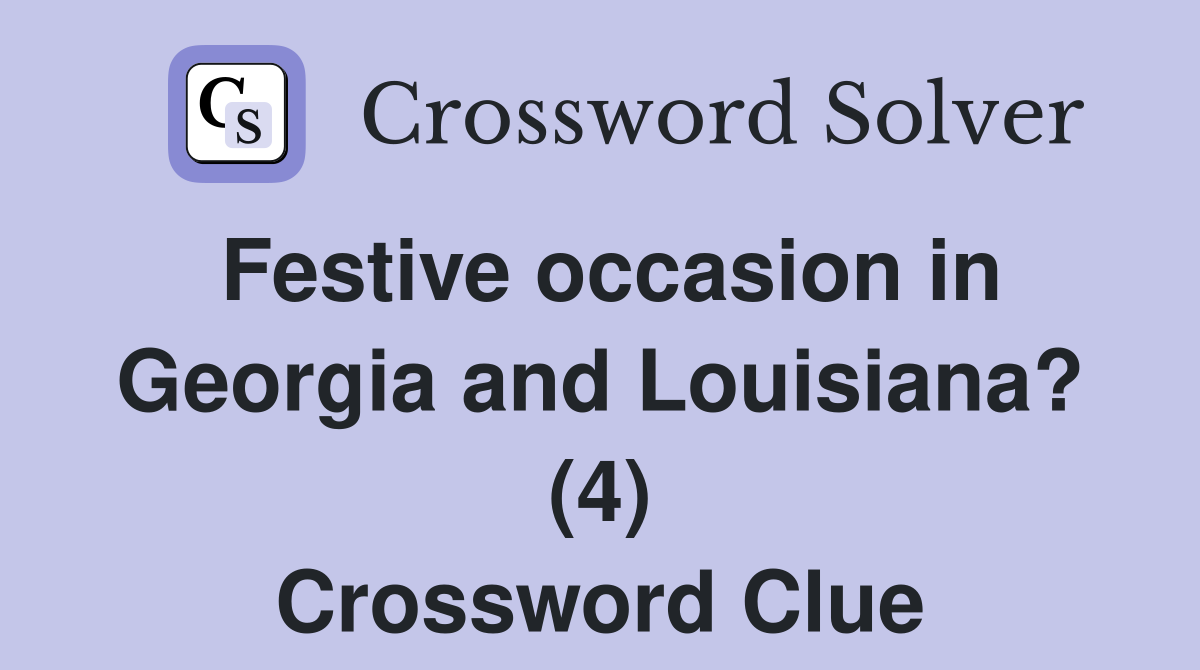 Festive occasion in Georgia and Louisiana? (4) Crossword Clue