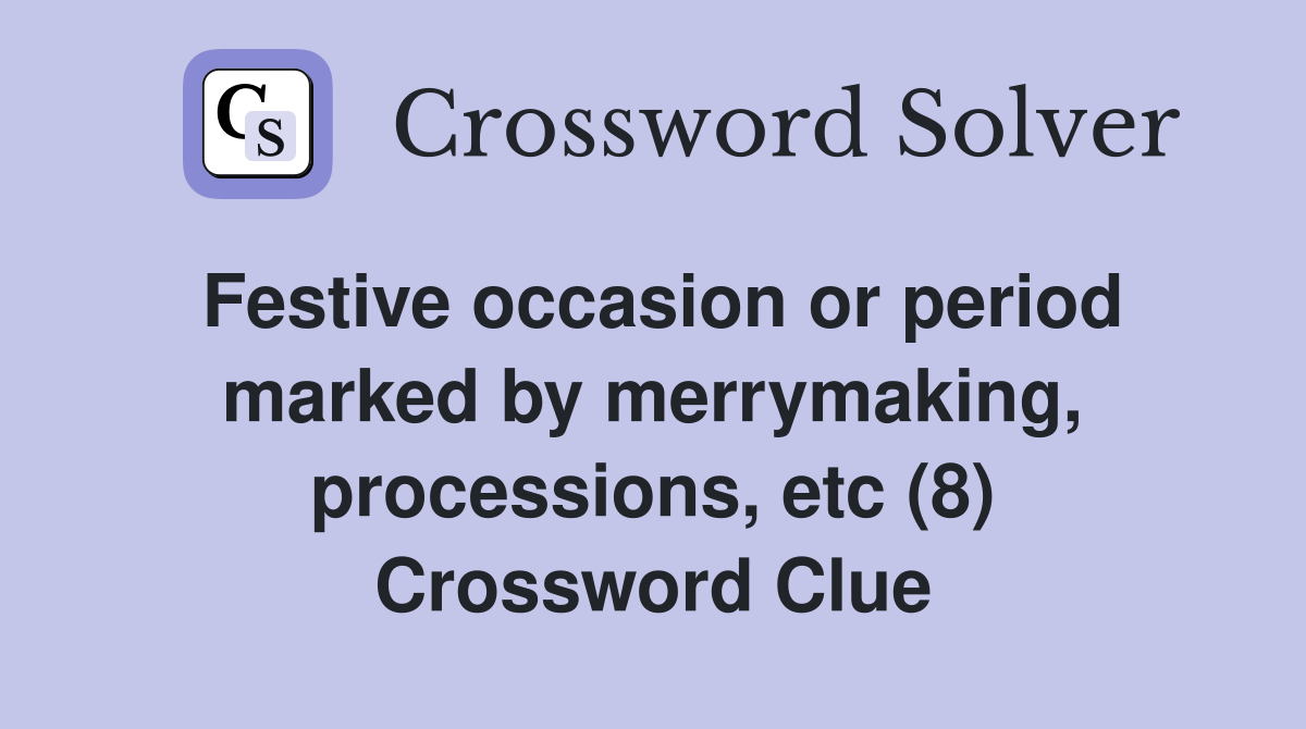 Festive occasion or period marked by merrymaking, processions, etc (8) Crossword Clue