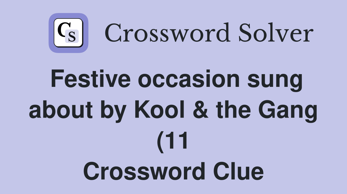 Festive occasion sung about by Kool the Gang (11) Crossword Clue Festive occasion sung about by Kool the Gang (11) Crossword Clue
