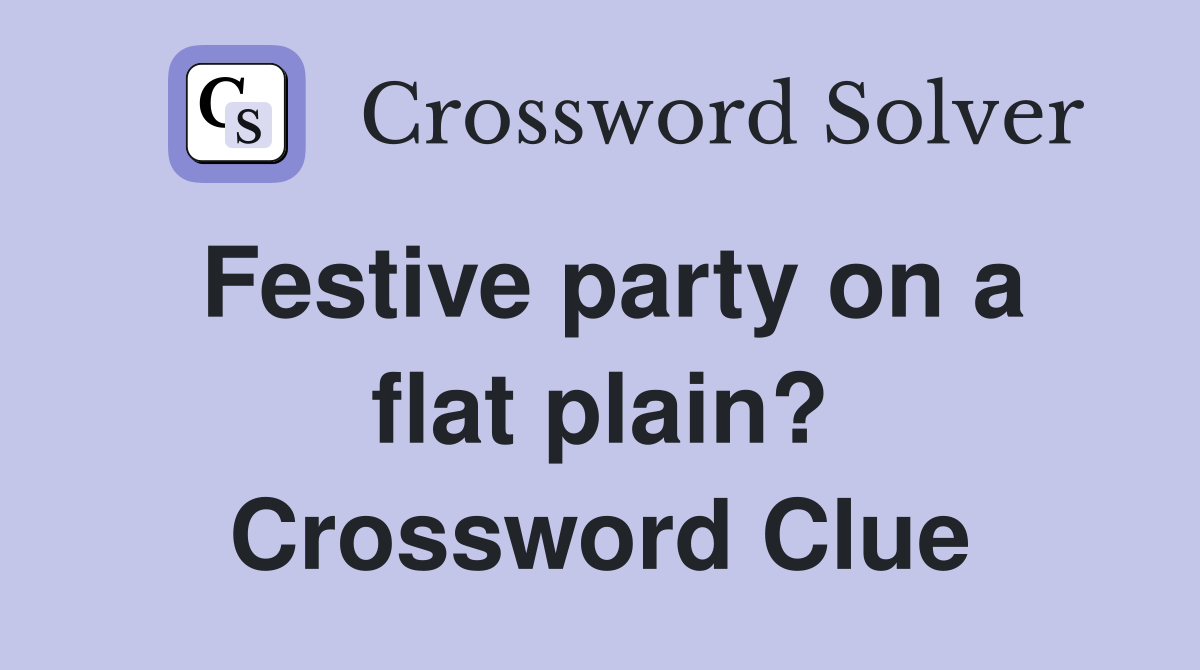 Festive party on a flat plain? Crossword Clue