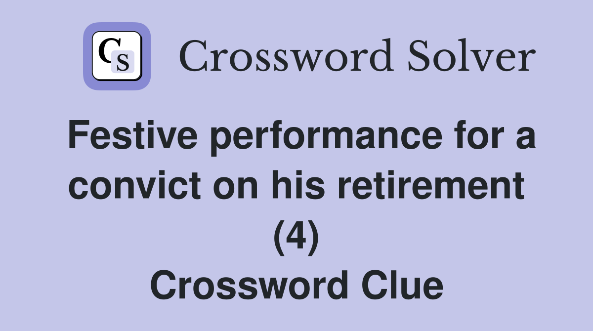 Festive performance for a convict on his retirement (4) Crossword Clue