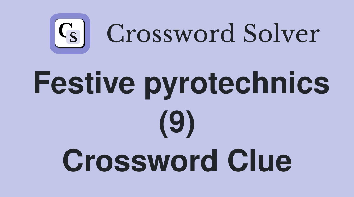 Festive pyrotechnics (9) Crossword Clue