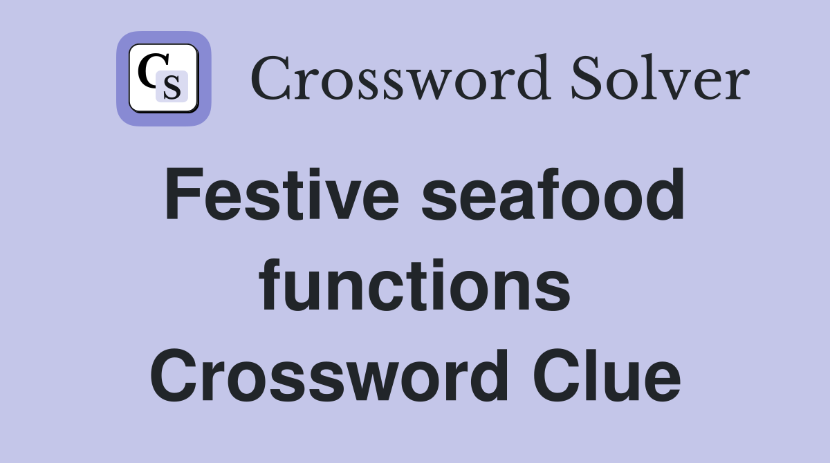 Festive seafood functions Crossword Clue