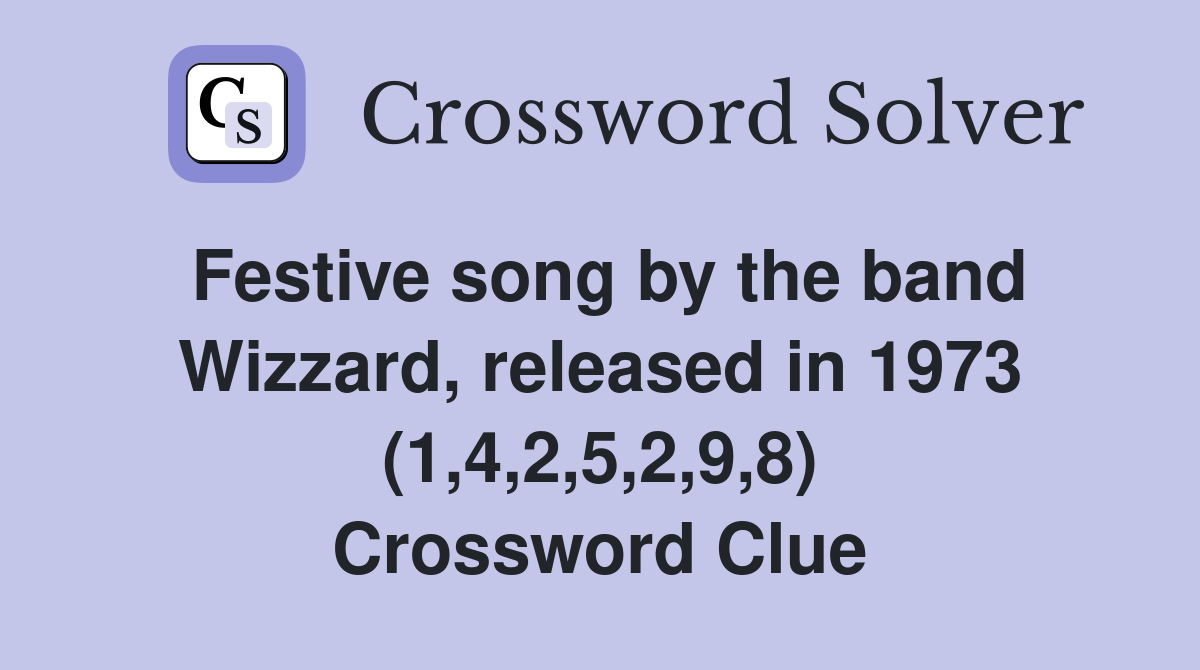 Festive song by the band Wizzard, released in 1973 (1,4,2,5,2,9,8) Crossword Clue