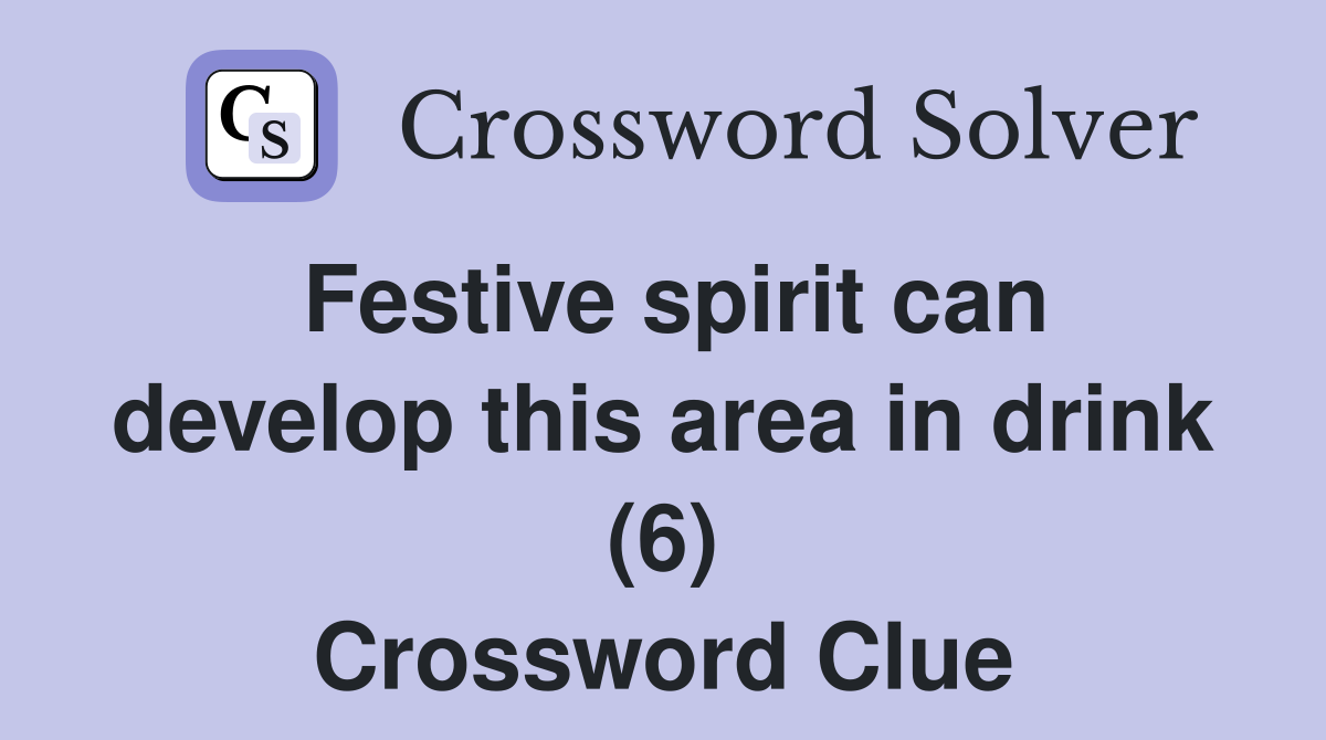 Festive spirit can develop this area in drink (6) Crossword Clue