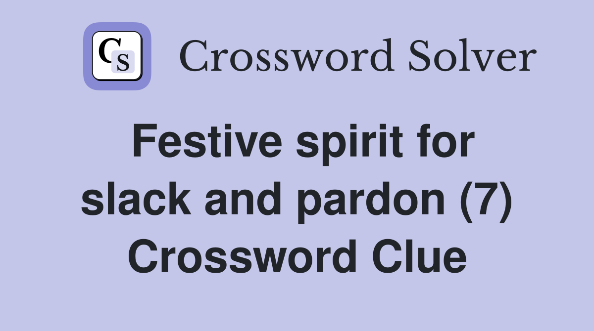 Festive spirit for slack and pardon (7) Crossword Clue