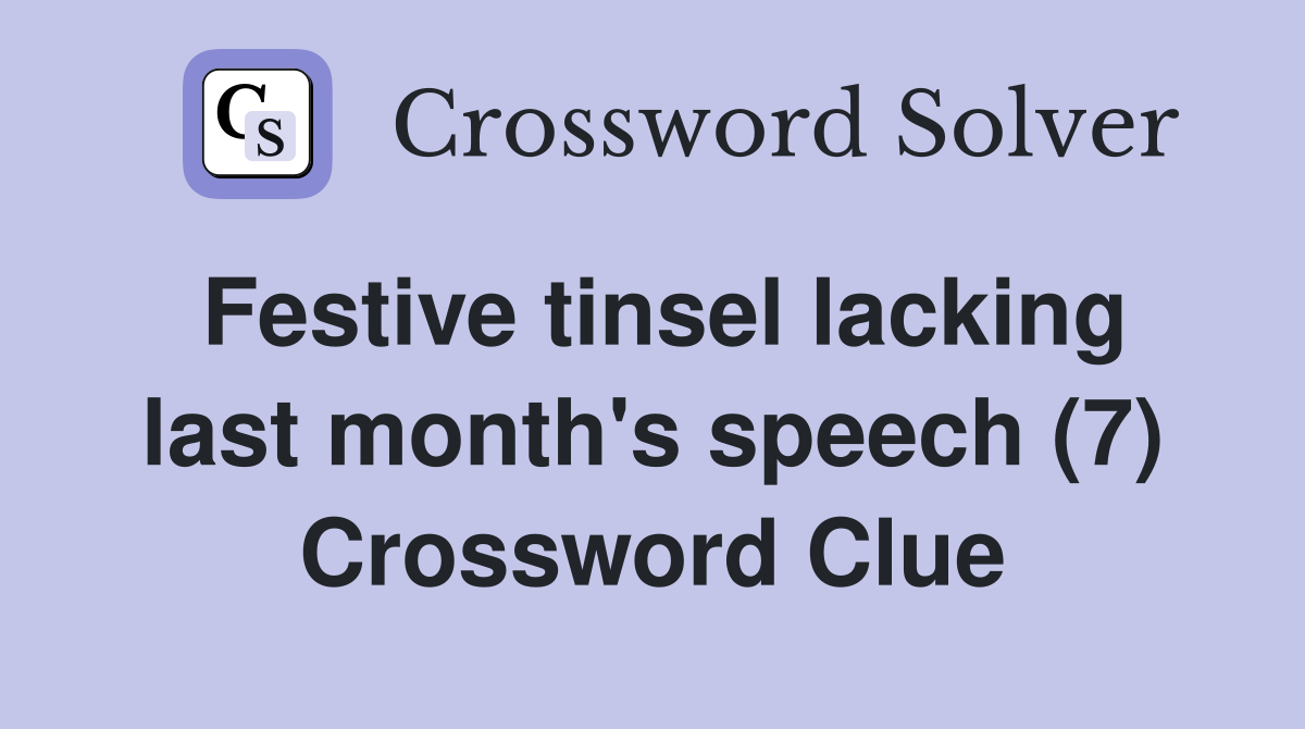 Festive tinsel lacking last month's speech (7) Crossword Clue