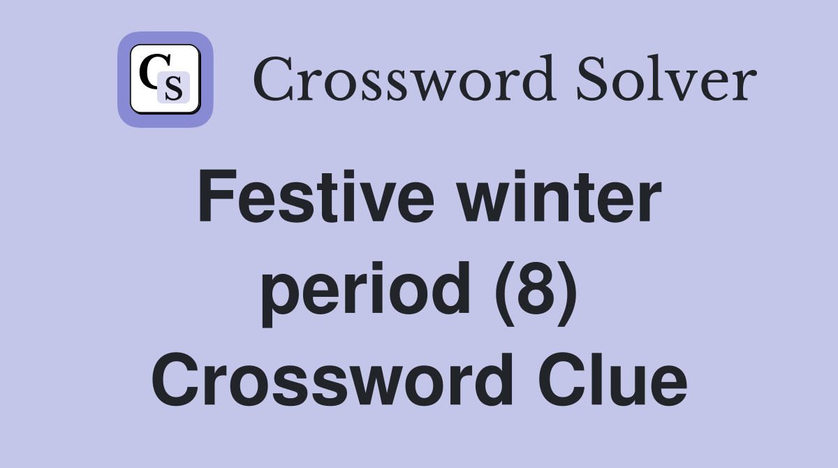 Festive winter period (8) Crossword Clue