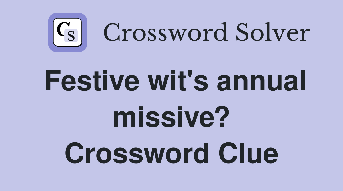 Festive wit's annual missive? Crossword Clue