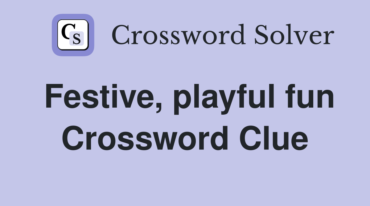 Festive, playful fun Crossword Clue