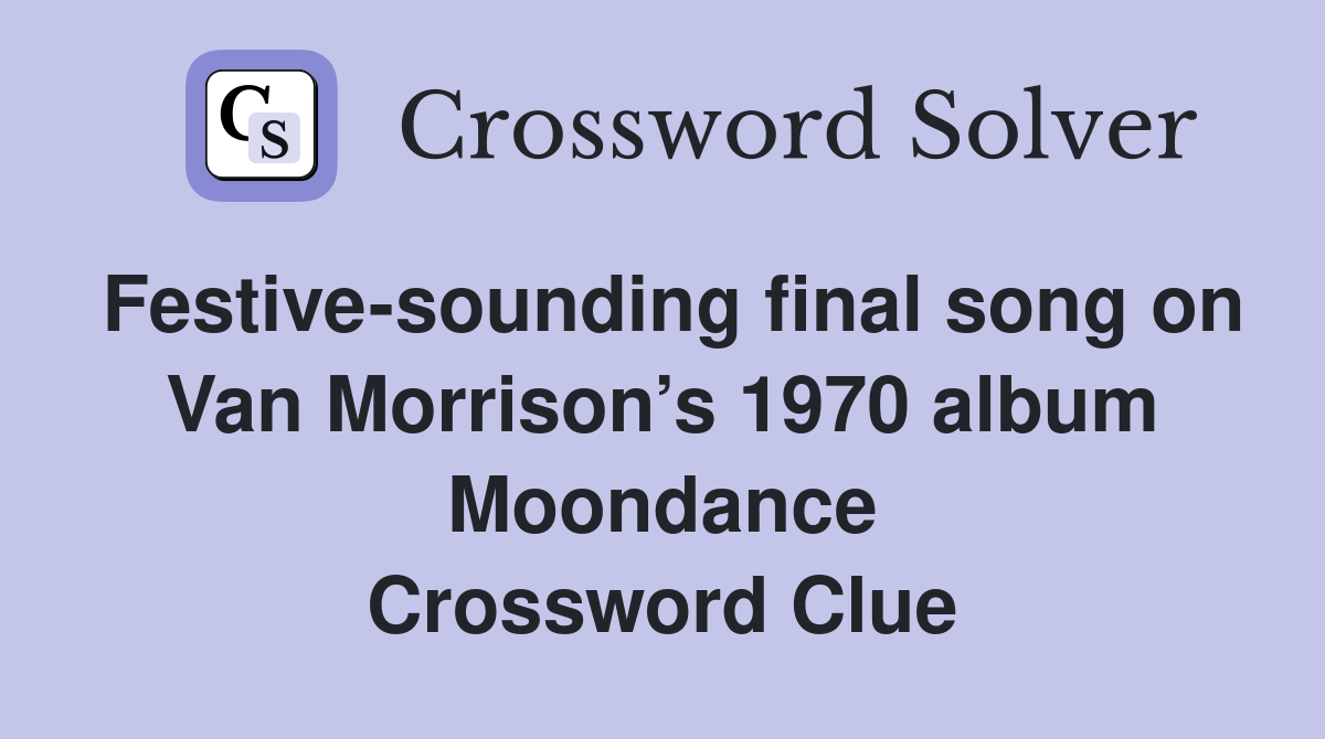 Festive-sounding final song on Van Morrison’s 1970 album Moondance Crossword Clue