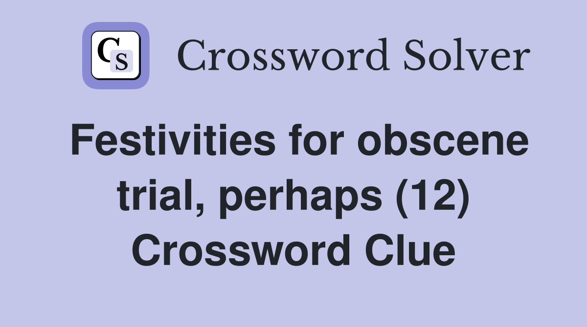Festivities for obscene trial, perhaps (12) Crossword Clue