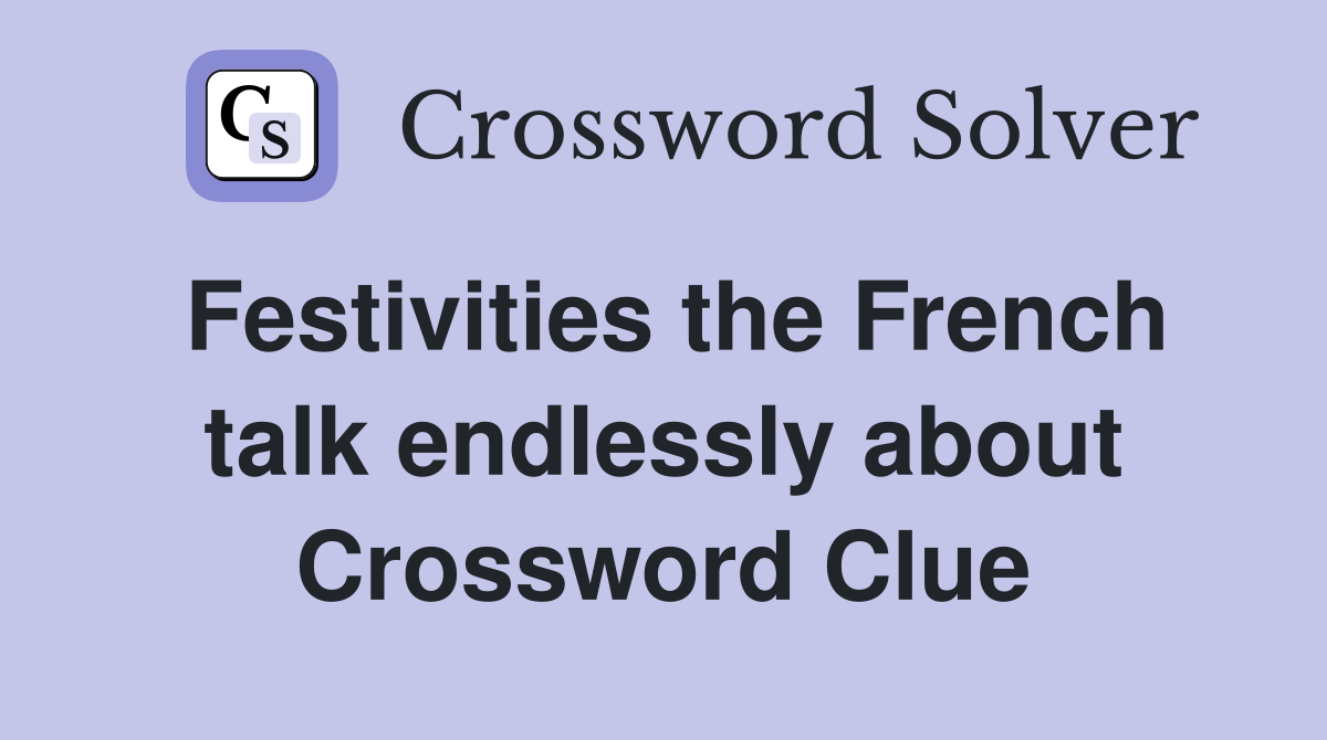 Festivities the French talk endlessly about Crossword Clue