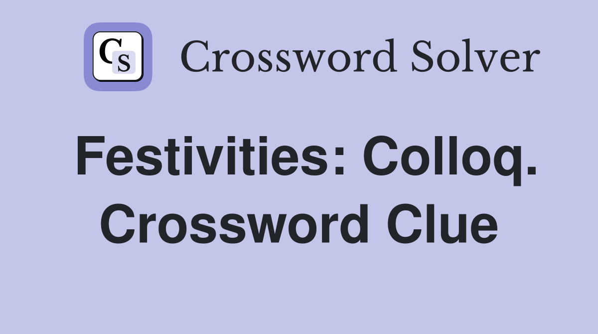 Festivities: Colloq. Crossword Clue