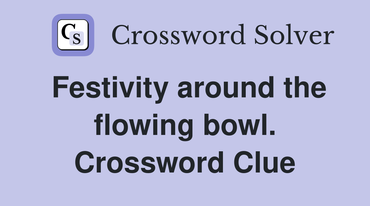 Festivity around the flowing bowl. Crossword Clue