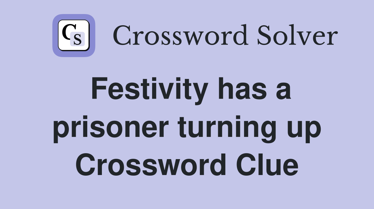 Festivity has a prisoner turning up Crossword Clue