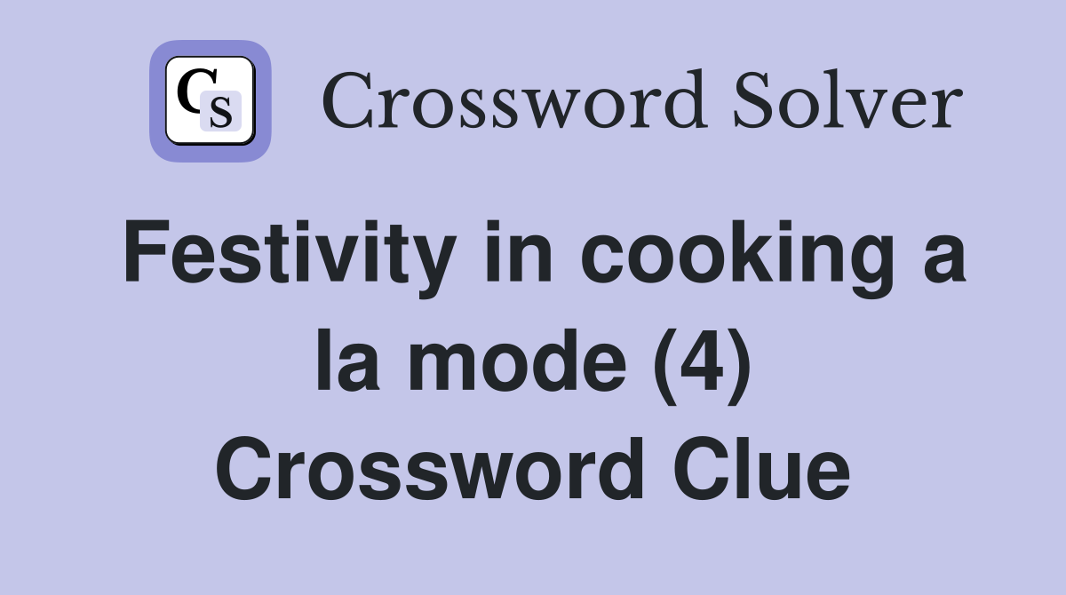 Festivity in cooking a la mode (4) Crossword Clue