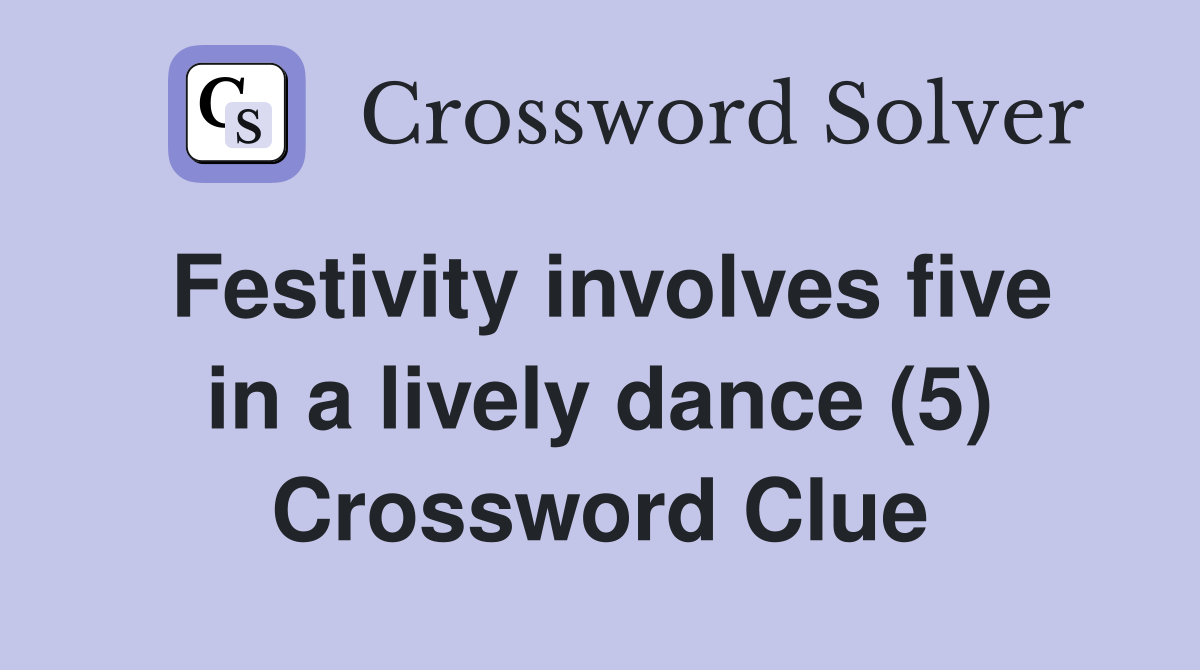 Festivity involves five in a lively dance (5) Crossword Clue