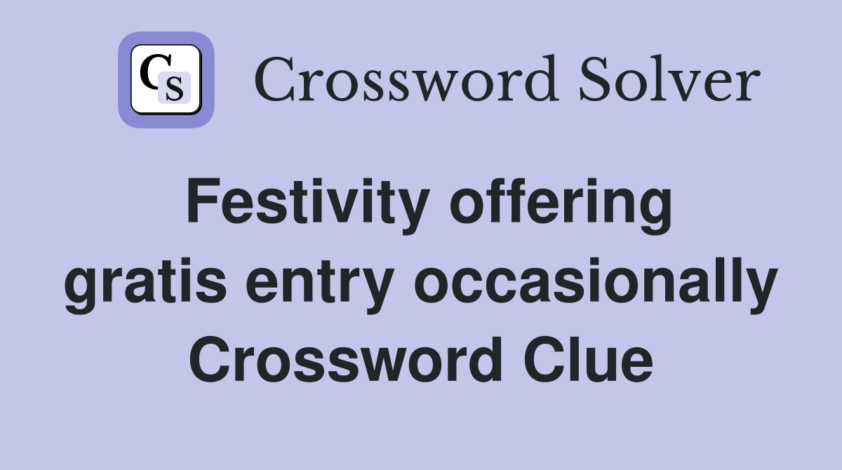 Festivity offering gratis entry occasionally Crossword Clue