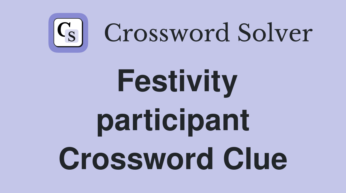 Festivity participant Crossword Clue