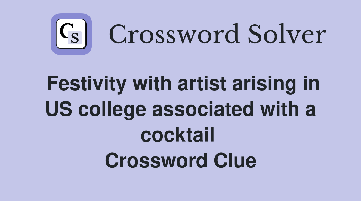 Festivity with artist arising in US college associated with a cocktail  Crossword Clue