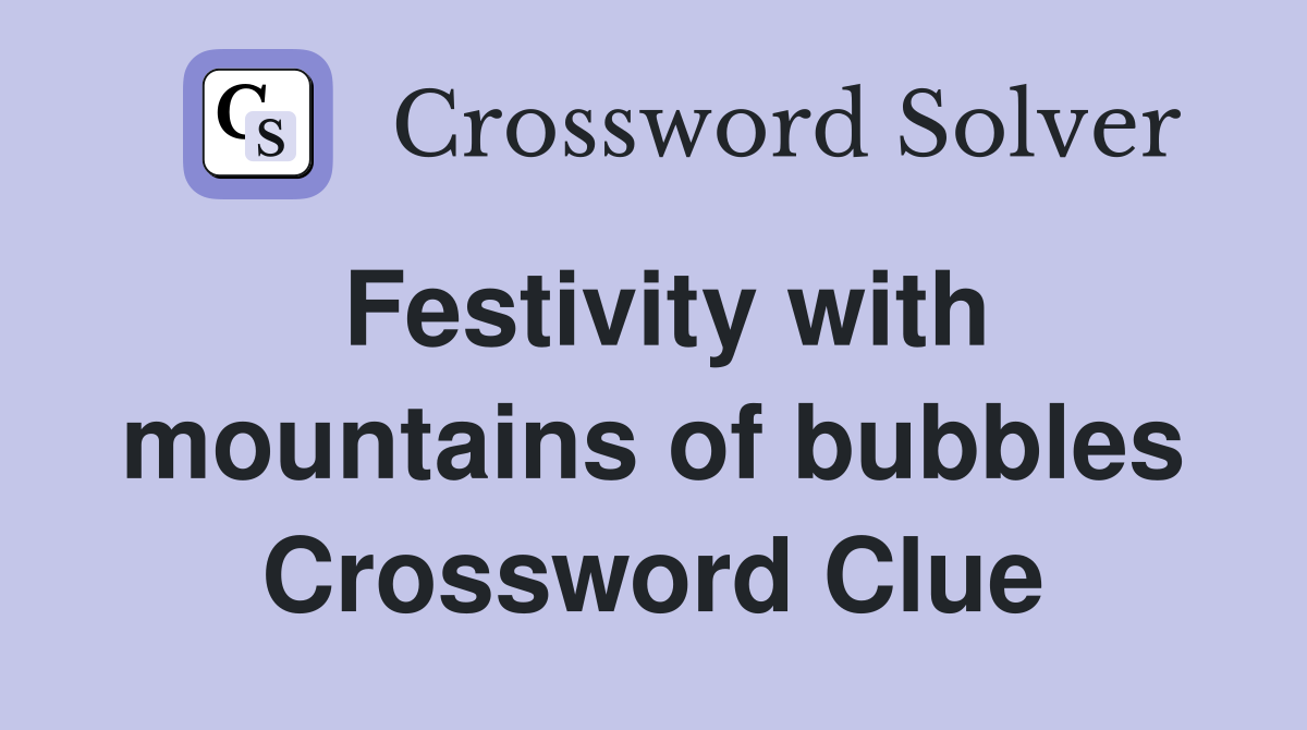 Festivity with mountains of bubbles Crossword Clue