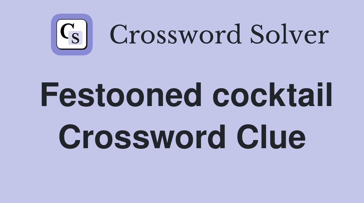 Festooned cocktail Crossword Clue
