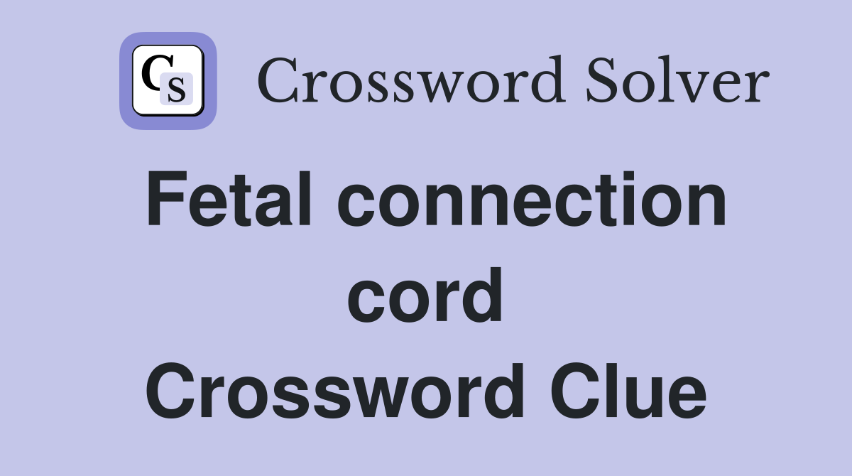 Fetal connection cord Crossword Clue