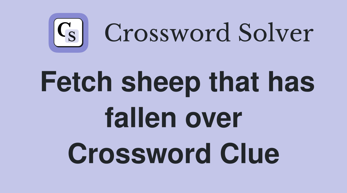 Fetch sheep that has fallen over Crossword Clue