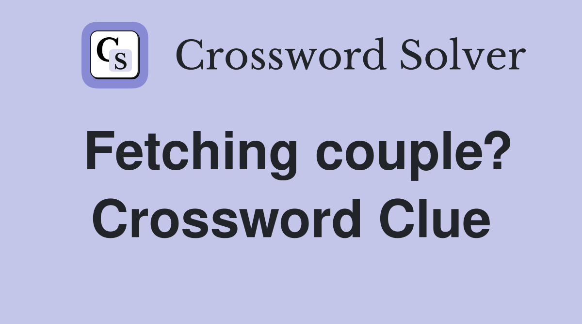 Fetching couple? Crossword Clue