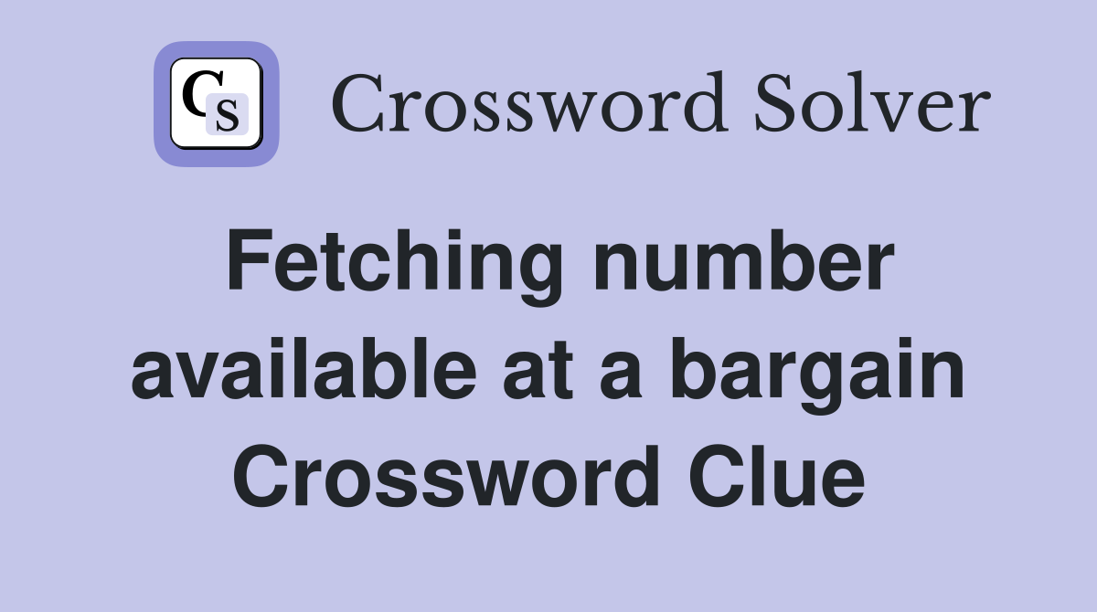 Fetching number available at a bargain Crossword Clue