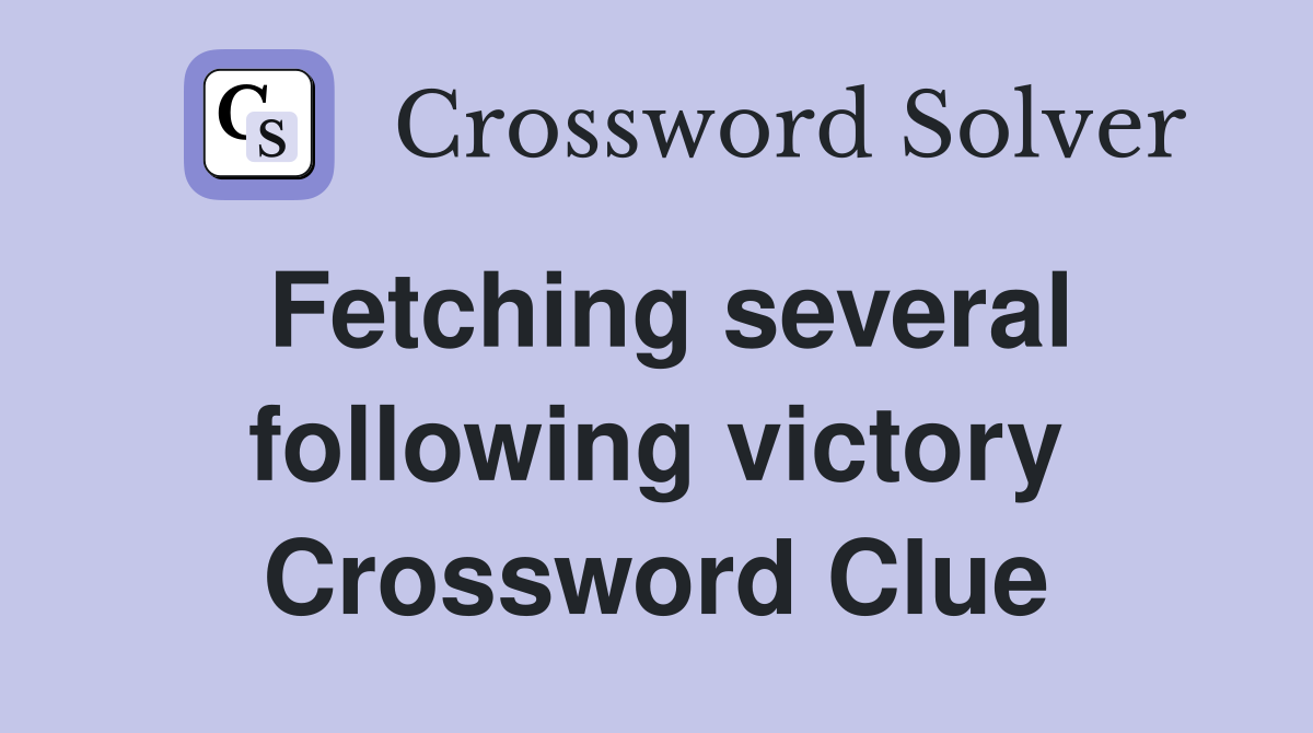 Fetching several following victory Crossword Clue
